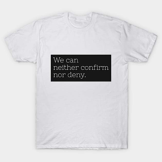 We can neither confirm nor deny T-Shirt by marko.vucilovski@gmail.com